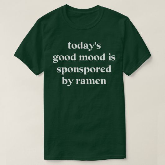 Die gute Stimmung von heute wird von Ramen2922 unt T-Shirt (Design vorne)