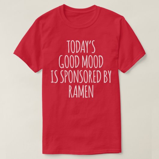 Die gute Stimmung von heute wird von Ramen2927 unt T-Shirt (Design vorne)