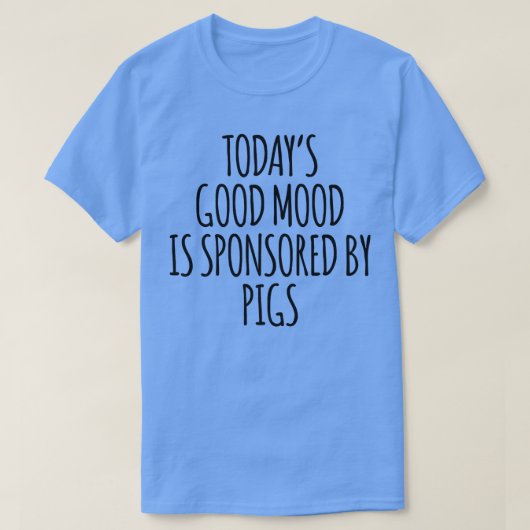 Die gute Stimmung von heute wird von Schweinen Pre T-Shirt (Design vorne)