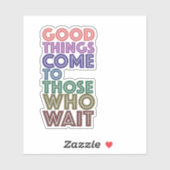 Die guten Dinge kommen denen, die warten Aufkleber (Blatt)