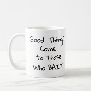 Die guten Dinge kommen zu denen, die BAIT Kaffeetasse