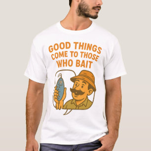 Die guten Dinge kommen zu denen, die Funny Fishing T-Shirt