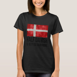 Die halbe Dänin ist besser als keine Weihnachtsmat T-Shirt