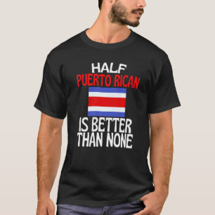 Die halbe puerto-ricanische Herkunft ist besser al T-Shirt