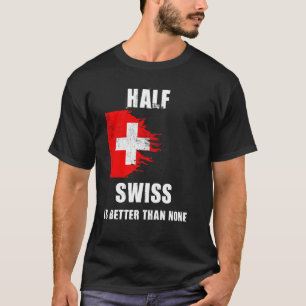 Die halbe Schweiz ist besser als keine lustige Sch T-Shirt
