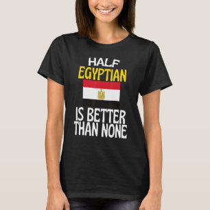 Die Hälfte Ägypter ist besser als kein Ägypter zit T-Shirt