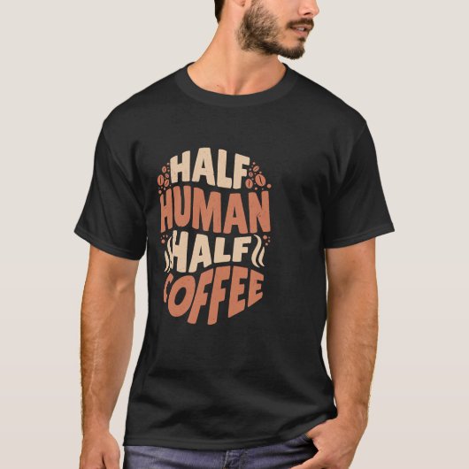 Die Hälfte des menschlichen halben Kaffees heutzut T-Shirt (Vorderseite)