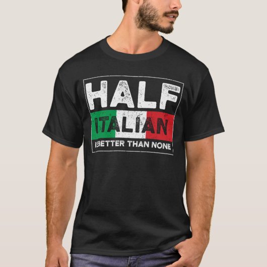 Die Hälfte Italiener ist besser als keiner T-Shirt (Vorderseite)