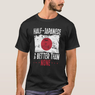 Die Hälfte Japaner ist besser als kein Japaner T-Shirt