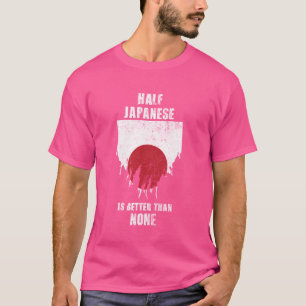 Die Hälfte Japaner ist besser als kein lustiges Ja T-Shirt