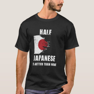 Die Hälfte Japaner ist besser als kein lustiges Ja T-Shirt