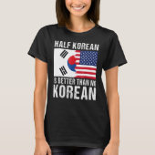 Die Hälfte Koreaner ist besser als kein koreanisch T-Shirt (Vorderseite)