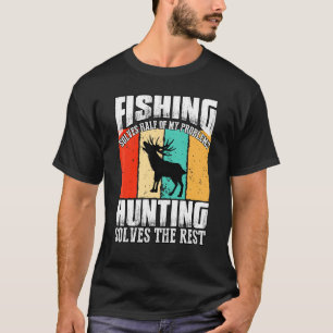 Die Hälfte meiner Probleme mit der Jagd löst die F T-Shirt