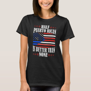 Die Hälfte Puerto-Amerikanerin ist besser als kein T-Shirt
