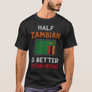 Die Hälfte Sambias ist besser als keine sambische T-Shirt