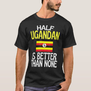 Die Hälfte Ugandas ist besser als kein Uganda-Zita T-Shirt