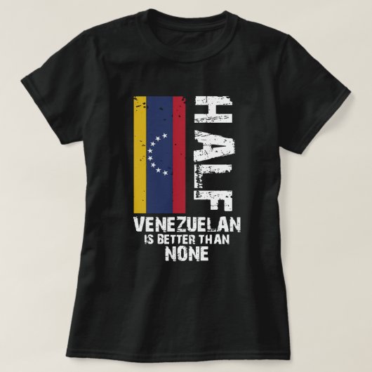 Die Hälfte Venezolaner besser als niemand T-Shirt (Design vorne)