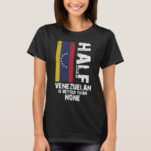 Die Hälfte Venezolaner besser als niemand T-Shirt
