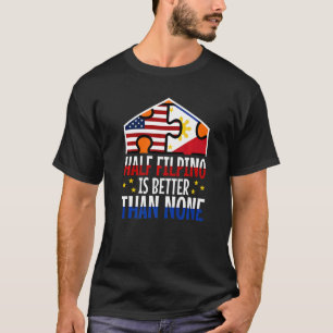 Die Hälfte von Filipinio ist besser als keine 3 T-Shirt