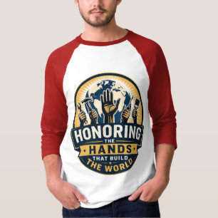 Die Hände ehren, die die Welt erbauen T-Shirt
