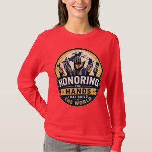 Die Hände ehren, die die Welt erbauen T-Shirt