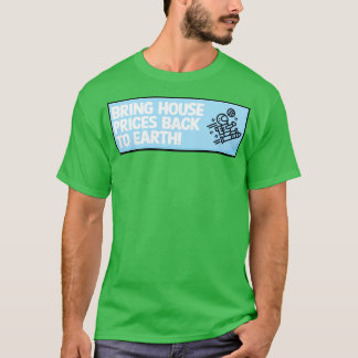 Die Häuserpreise auf die Erde zurückbringen T-Shirt