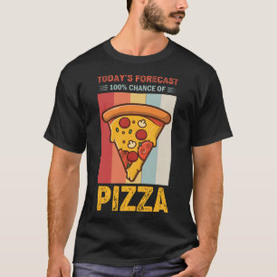 Die heutige Prognose von 100% Chance auf Pizza Fun T-Shirt