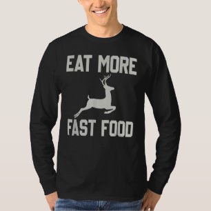 Die Hirschjagd isst mehr Fastfood Funny für Jäger T-Shirt