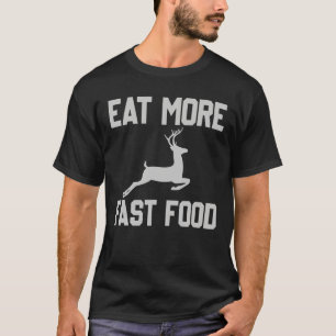Die Hirschjagd isst schnelleres Fastfood-Funny-Ges T-Shirt