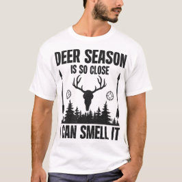 Die Hirschsaison ist so Nah, dass ich sie riechen  T-Shirt