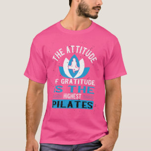 Die Höhe der Dankbarkeit ist das höchste Pilat T-Shirt