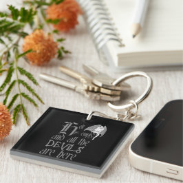 Die Hölle ist leer und alle Teufel sind hier grau Schlüsselanhänger