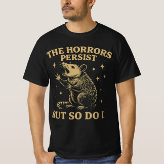 Die Horror bestehen fort, aber ich auch T-Shirt