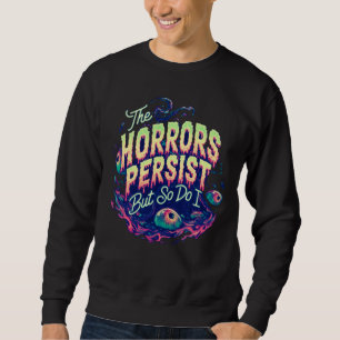 Die Horror bleiben bestehen, aber ich überlebe das Sweatshirt