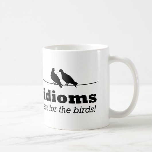 Die Idiome sind für die Vögel Funny Grammar Nerd G Kaffeetasse (Rechts)