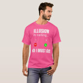 Die Illusion ruft und ich muss gehen T-Shirt (Vorne ganz)