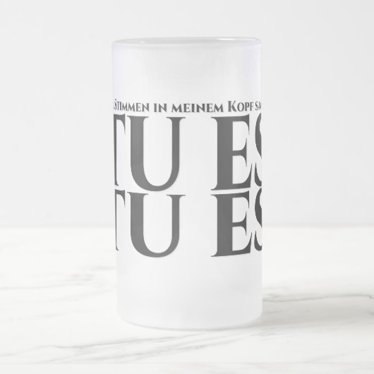Die in meinem Kopf, tu es, tu es Mattglas Bierglas (Mittel)