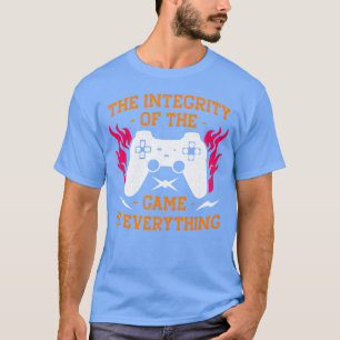 Die Integrität des Spiels ist alles, mein Freund T-Shirt
