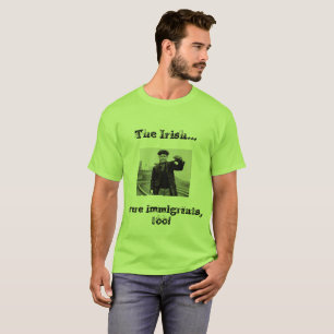 Die Iren waren Immigranten auch!! T-Shirt