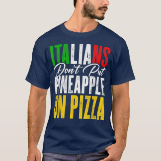 Die Italiener legen Ananas nicht auf eine Pizza-Pi T-Shirt