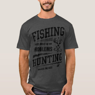 Die Jagd auf Männer löst die meisten meiner Proble T-Shirt