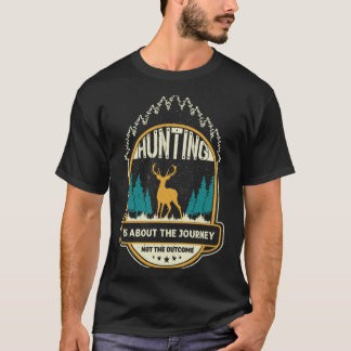 Die Jagd ist nicht das Ergebnis der Reise T-Shirt