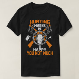 Die Jagd macht mich glücklich, dass du nicht viel T-Shirt