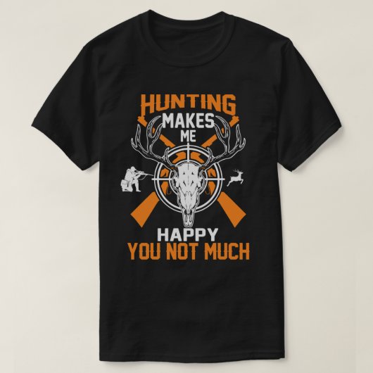 Die Jagd macht mich glücklich, dass du nicht viel  T-Shirt (Design vorne)