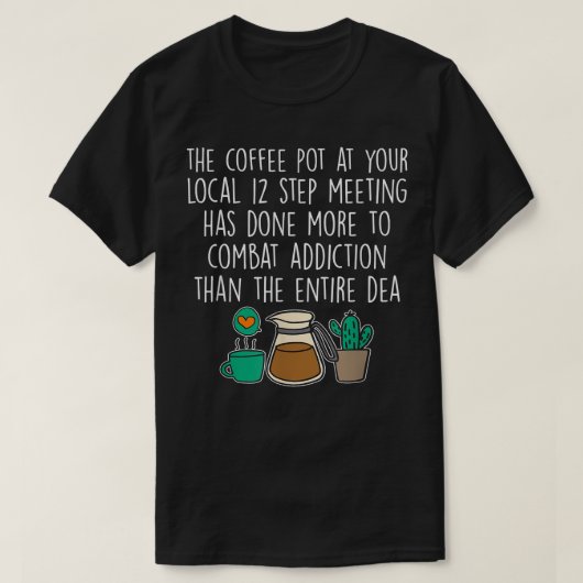 die Kaffeekanne bei Ihrem 12-Stufen-Treffen vor Or T-Shirt (Design vorne)