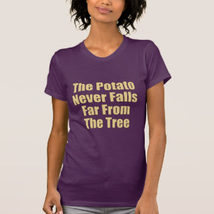 Die Kartoffel fällt nie weit vom Baum T-Shirt