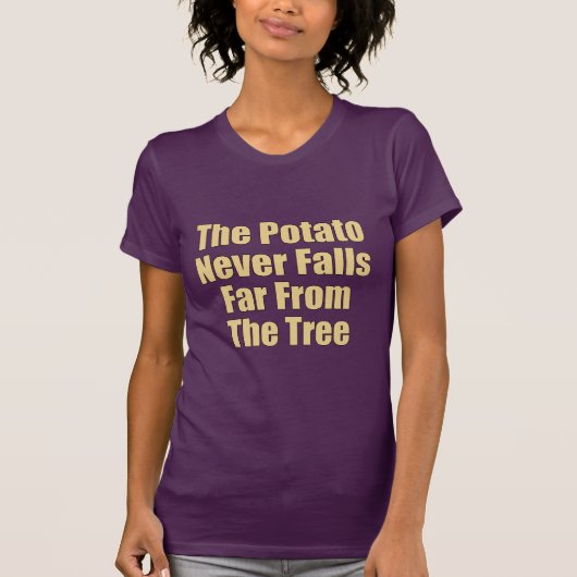 Die Kartoffel ist nie weit vom Baum entfernt T-Shirt (Vorderseite)