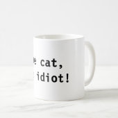 die Katze, Sie Idiot! Kaffeetasse (VorderseiteRechts)