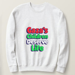 Die Kinder in Gaza verdienen den Genozid in Gaza Sweatshirt