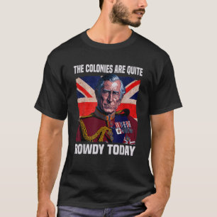 Die Kolonien sind heute ziemlich rowdy, die britis T-Shirt